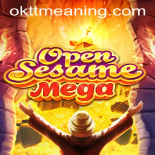 Exploring the World of OPENSESAMEMEGA: Understanding OKTT Meaning